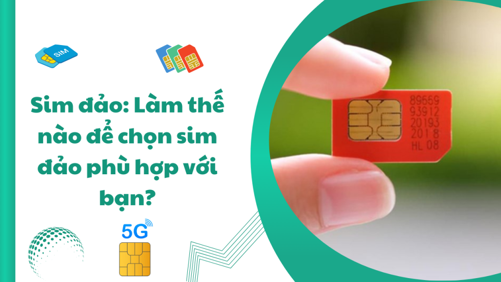 Sim đảo: Làm Thế Nào để Chọn Sim đảo Phù Hợp Với Bạn?